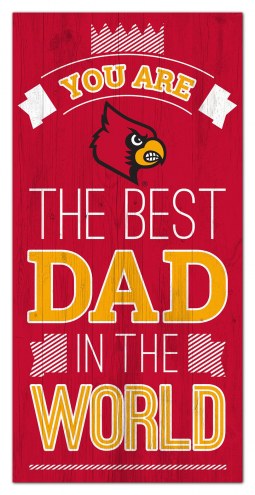Louisville Cardinals Best Dad in the World 6&quot; x 12&quot; Sign