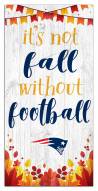 New England Patriots Not Fall without Football 6" x 12" Sign